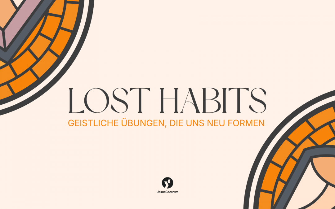 Lost Habits – Geistliche Übungen, die uns neu formen